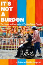 Watch It\'s Not a Burden: The Humor and Heartache of Raising Elderly Parents 123netflix