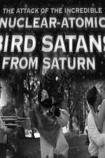 Watch The Attack of the Incredible Nuclear-Atomic Bird Satan from Saturn 123netflix