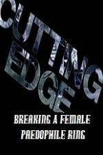 Watch Cutting Edge Breaking A Female Paedophile Ring 123netflix