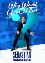 Sebastian Maniscalco: Why Would You Do That? (TV Special 2016) 123netflix