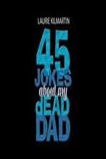 Watch 45 Jokes About My Dead Dad 123netflix