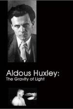Watch Aldous Huxley The Gravity of Light 123netflix
