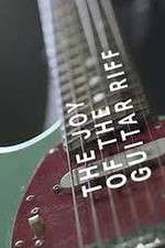Watch The Joy of the Guitar Riff 123netflix
