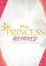 Watch Disney Princess Remixed - An Ultimate Princess Celebration (TV Special 2021) 123netflix