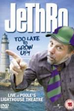 Watch Jethro: Too Late to Grow Up 123netflix