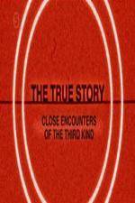 Watch The True Story - Close Encounters Of The Third Kind 123netflix