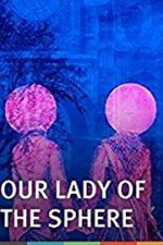 Watch Our Lady of the Sphere 123netflix