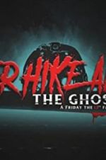 Watch Never Hike Alone: The Ghost Cut - A \'Friday the 13th\' Fan Film Anthology 123netflix