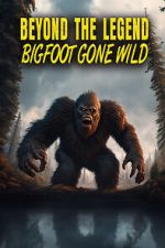 Watch Beyond the Legend: Bigfoot Gone Wild 123netflix