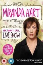 Watch Miranda Hart - My, What I Call, Live Show 123netflix