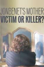 Watch JonBenet\'s Mother: Victim or Killer 123netflix