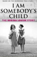 Watch I Am Somebody\'s Child: The Regina Louise Story 123netflix