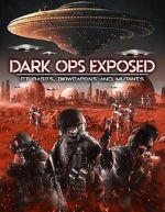 Watch Dark Ops Exposed: ET Bases, Bioweapons and Mutants 123netflix