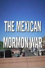 Watch The Mexican Mormon War 123netflix