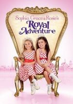 Watch Sophia Grace & Rosie\'s Royal Adventure 123netflix