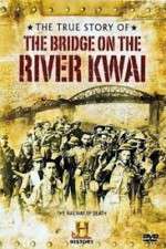 Watch The True Story of the Bridge on the River Kwai 123netflix