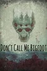 Watch Don\'t Call Me Bigfoot 123netflix