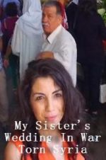 Watch My Sister\'s Wedding In War Torn Syria 123netflix